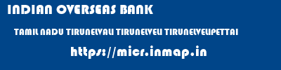 INDIAN OVERSEAS BANK  TAMIL NADU TIRUNELVALI TIRUNELVELI TIRUNELVELIPETTAI  micr code